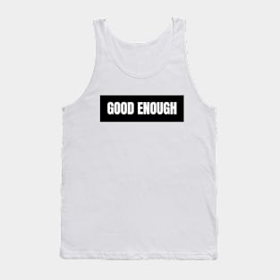 Good enough Tank Top